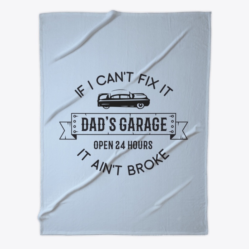 If I Can't Fix It Dad's Garage It Ain't 