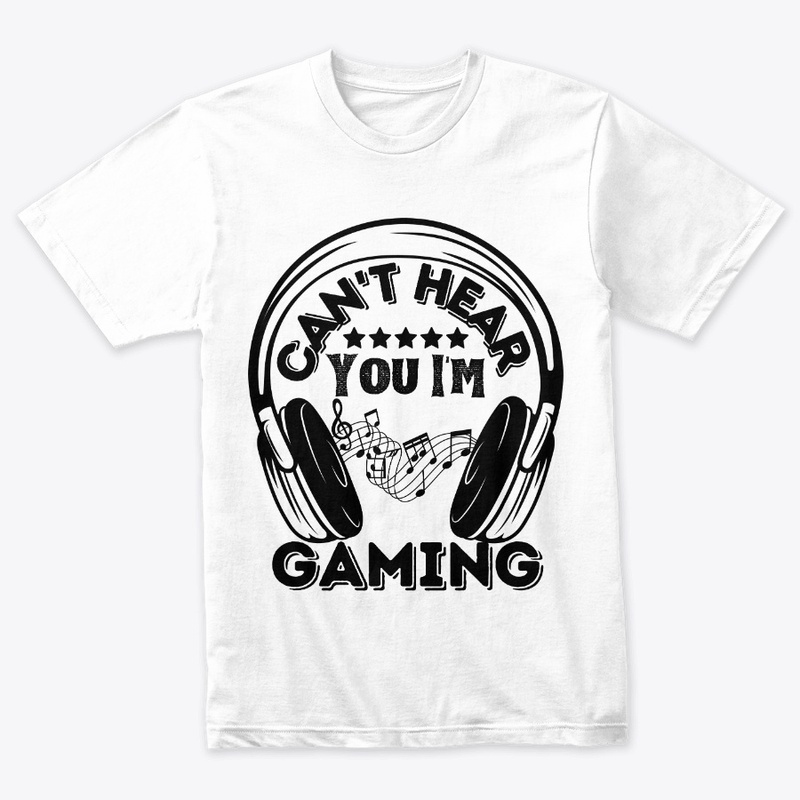 Can't Hear You I'm Gaming Funny - 