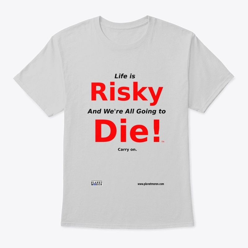 Life is Risky