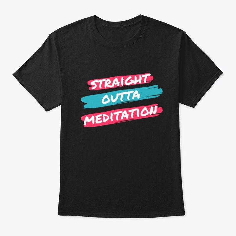 straight outta meditation