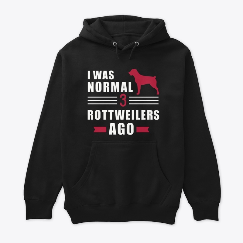 I was normal 3 Rottweilers Ago