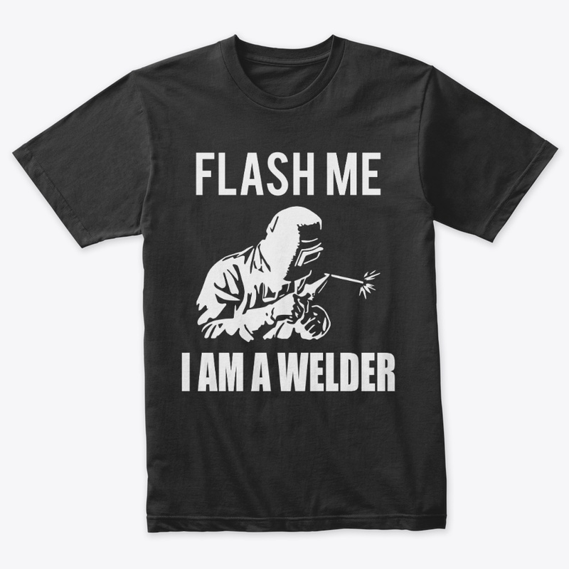 Flash Me I Am A Welder