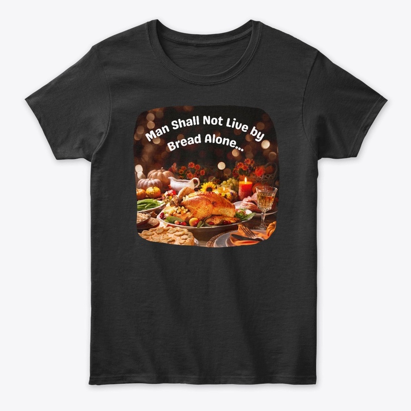 Man Shall Not Live by Bread Alone