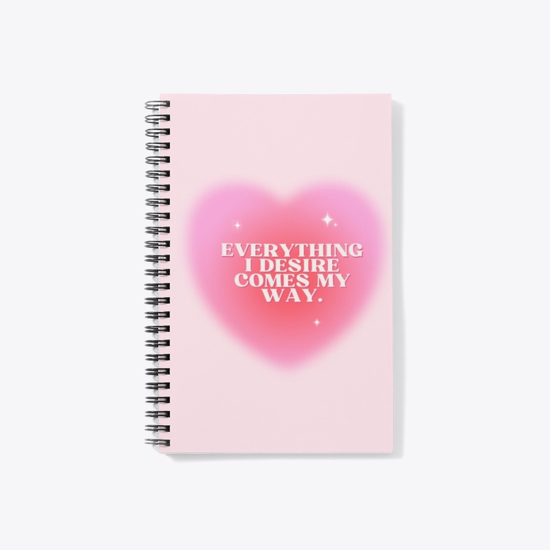 Everything I desire Comes My Way Journal