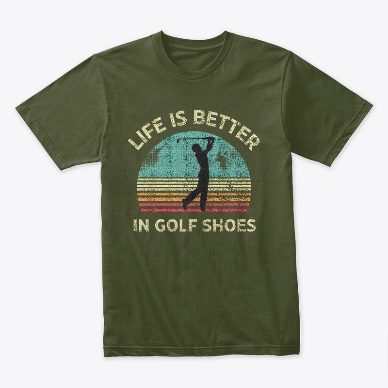 Life Is Better In Golf Shoes
