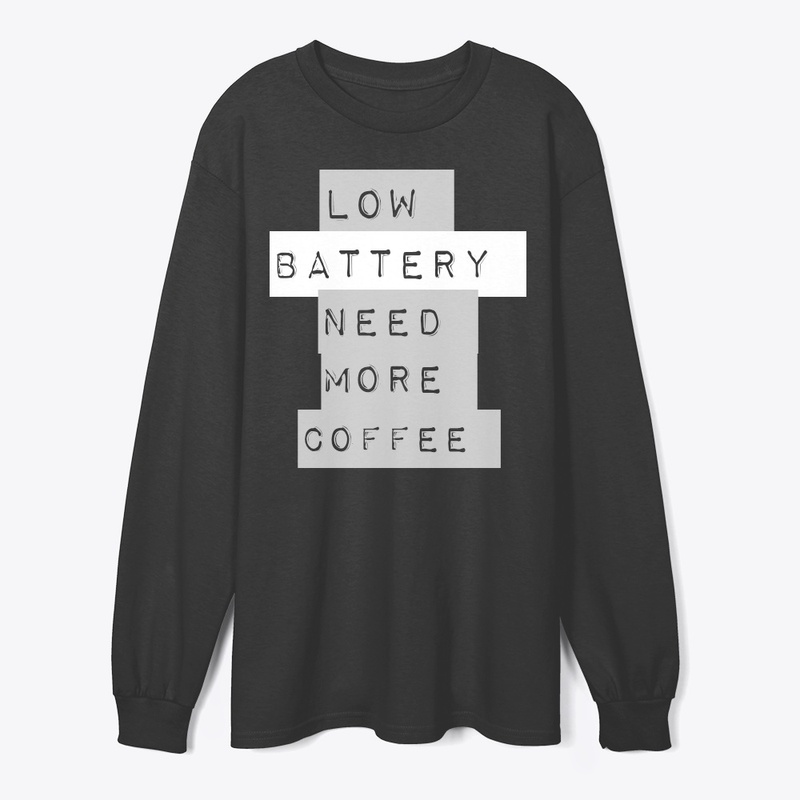 "Low Battery Need More Coffee Sweat shir