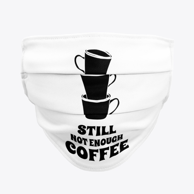 Still Not Enough Coffee Design