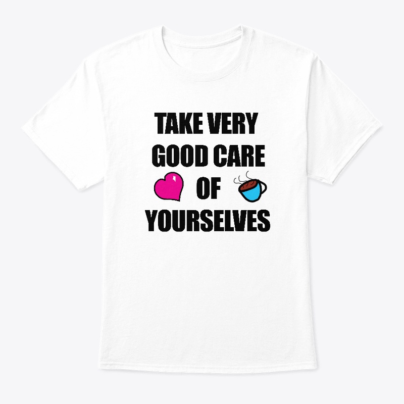 TAKE VERY GOOD CARE (BLACK TEXT)