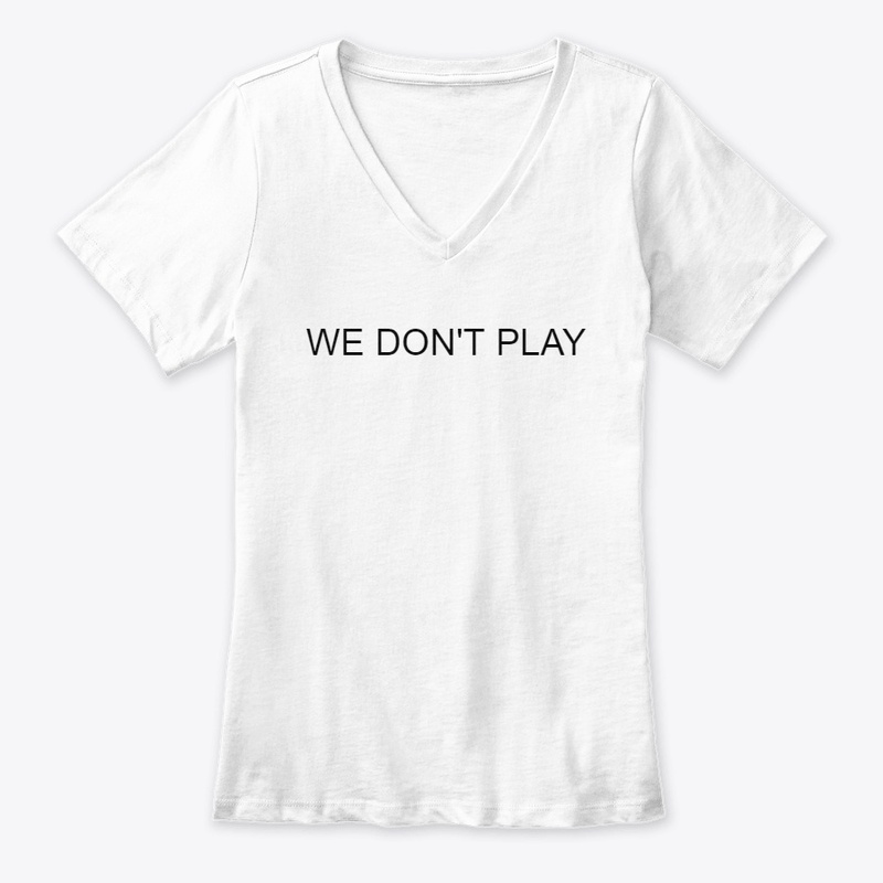 WE DON'T PLAY