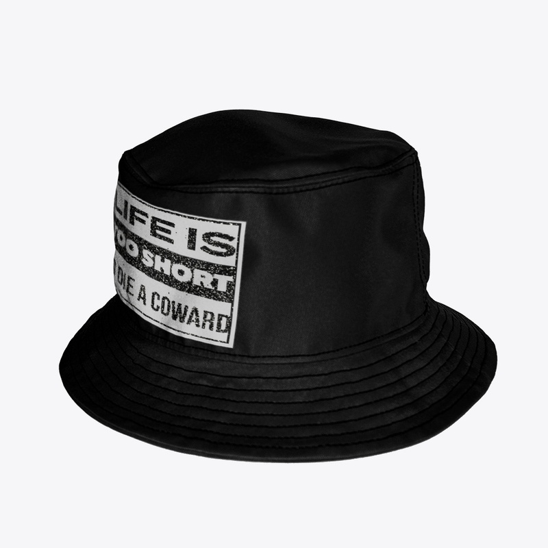 Life Is Too Short to Die a Coward