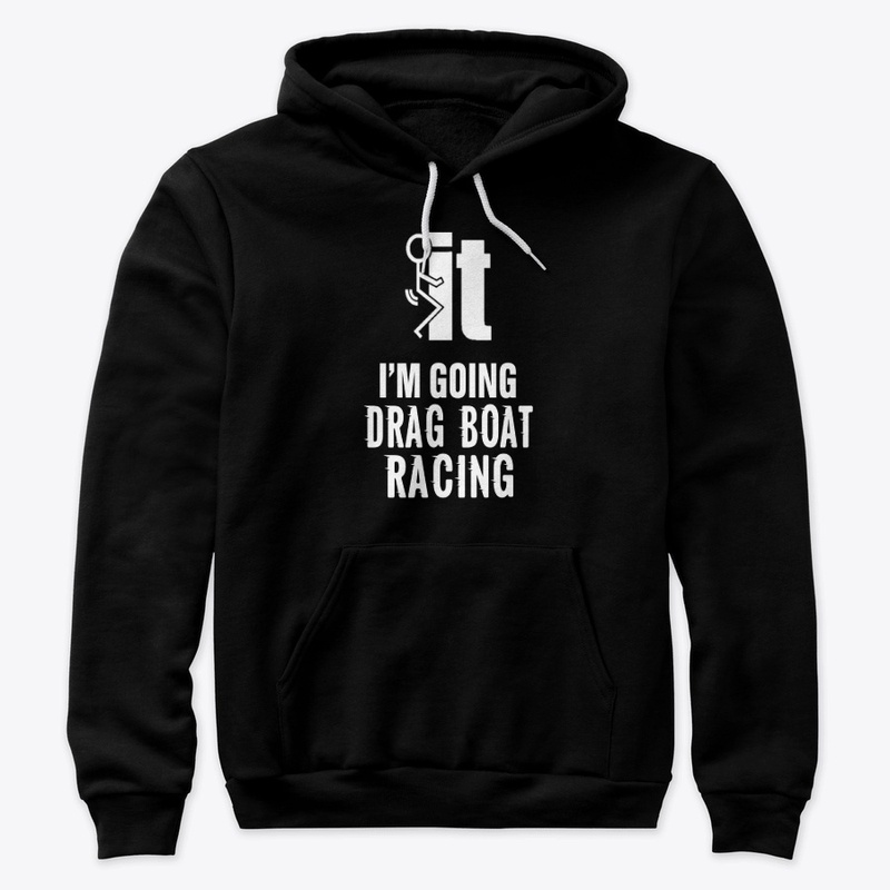 I'am going drag boat racing