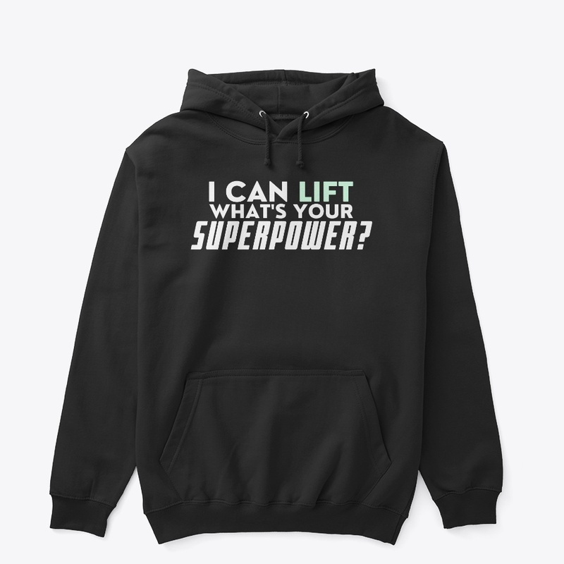 I CAN LIFT WHAT'S YOUR SUPERPOWER?