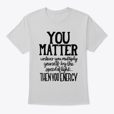 You Matter Light Steel T-Shirt Front