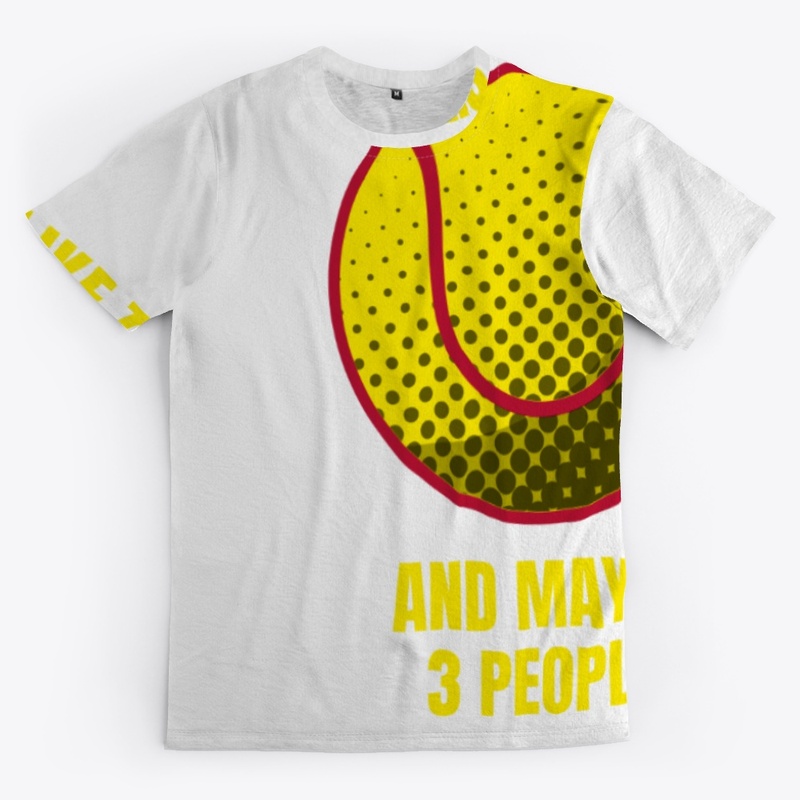 I like tennis and maybe 3 people funny t