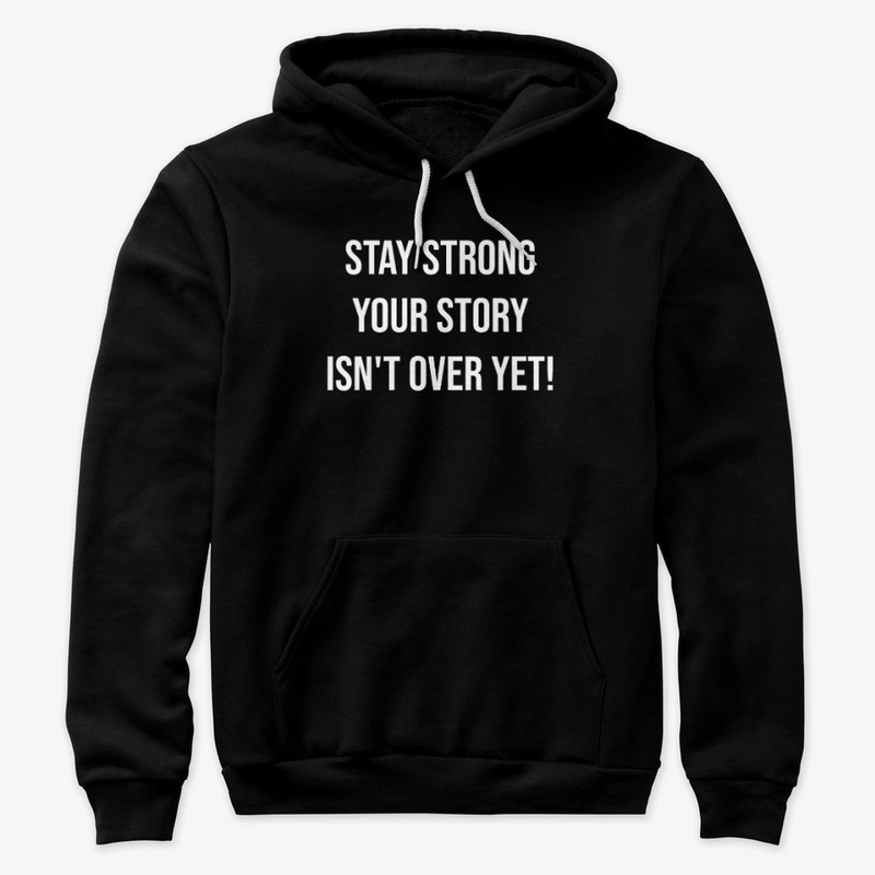 Stay strong  your story  isn't over yet!