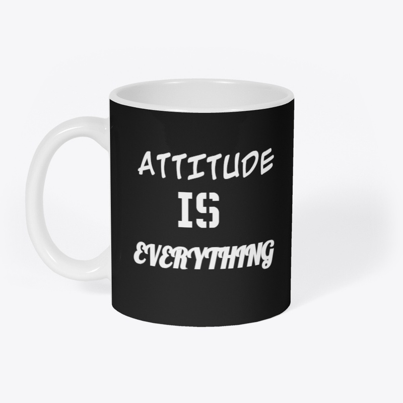 YOUR ATTITUDE IS EVERYTHING