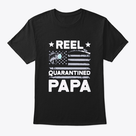 Reel Quarantined Papa Fishing Day Black T-Shirt Front
