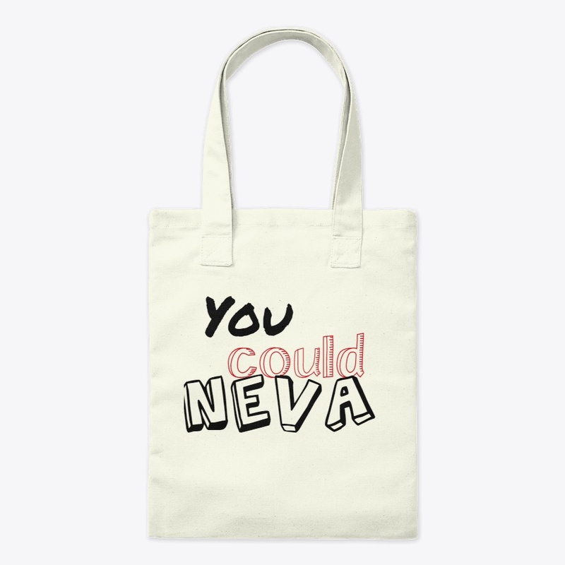 You Could Neva!!