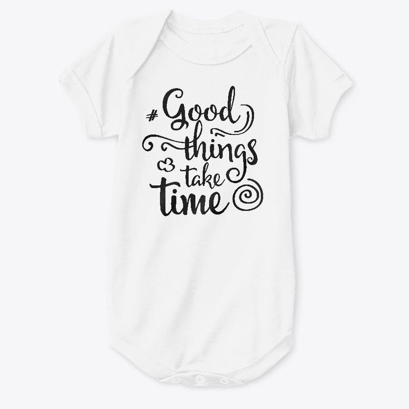 Good things take time Fun Classic Fit