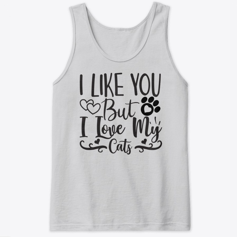 I Like You But I Love My Cat