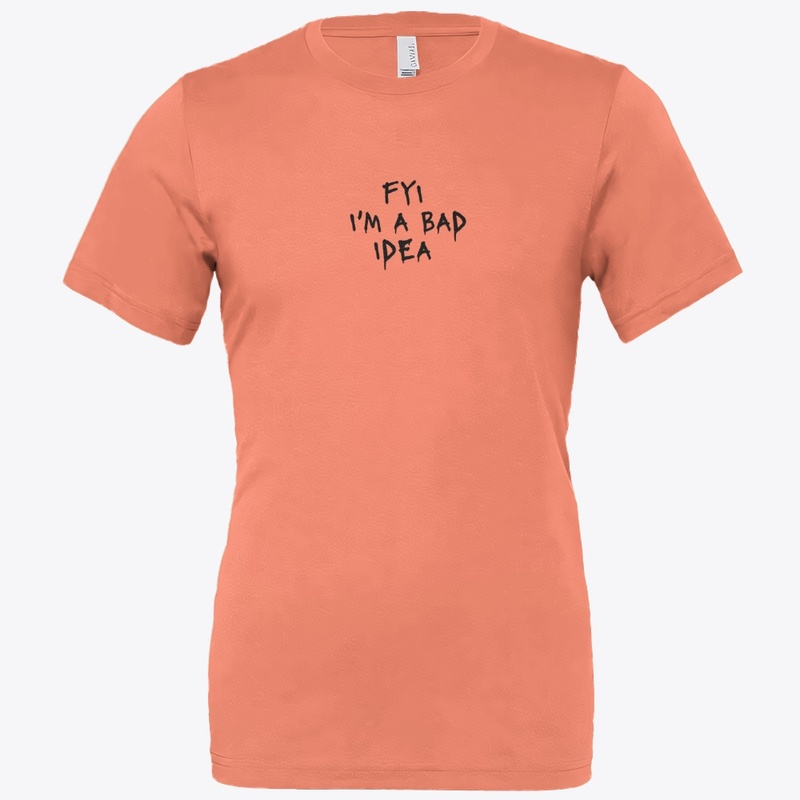 Fyi I M a Bad Idea - Bella Canvas 3001 | Classic Unisex Jersey T-Shirt