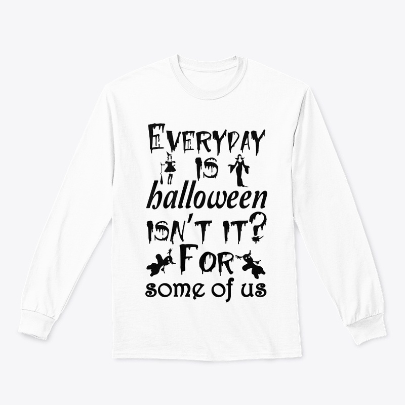 Everyday is Halloween for some of us