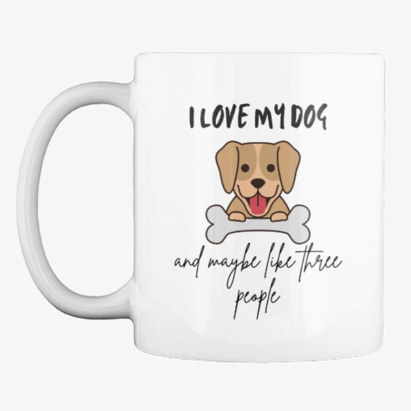 I Love My Dog And Maybe Like 3 People