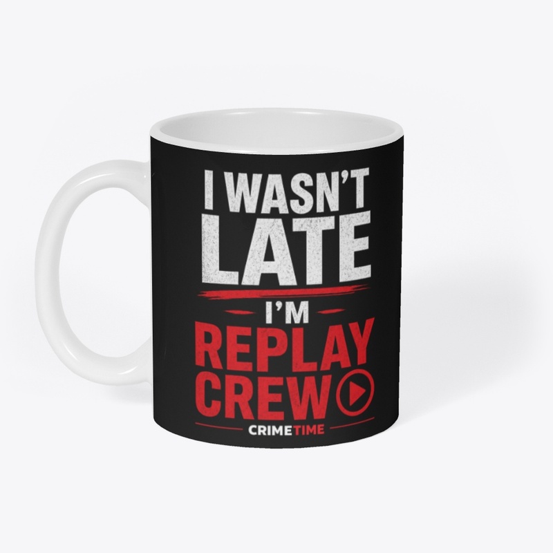 I Wasn’t Late Replay Crew