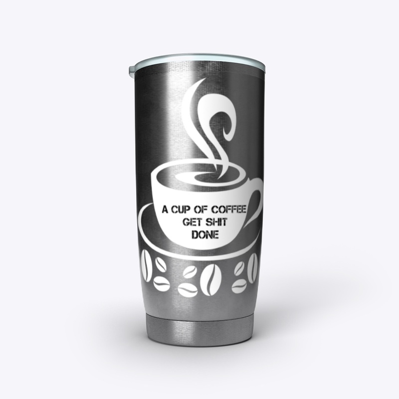 A Cup of Coffee Get Shit Done