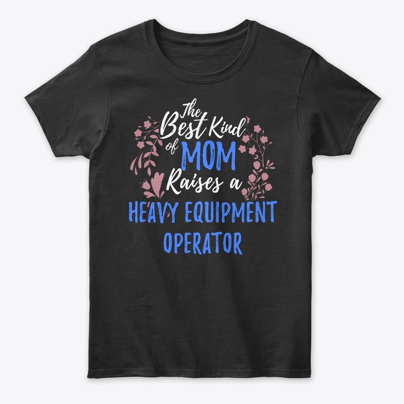 Best Mom Raises Heavy Equipment Operator
