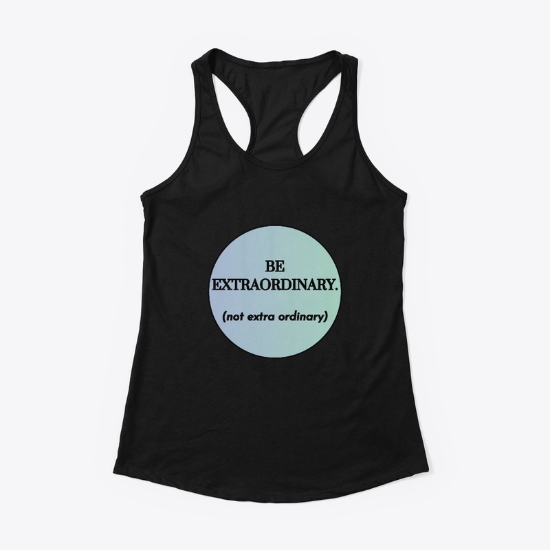 Be Extraordinary (not extra ordinary)
