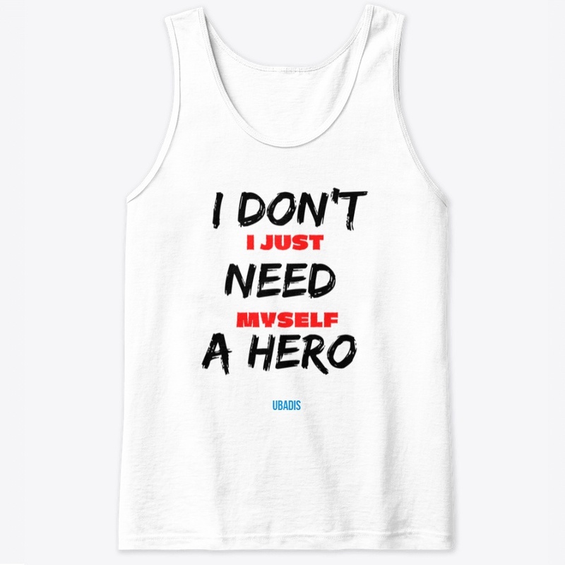 I DON'T NEED A HERO