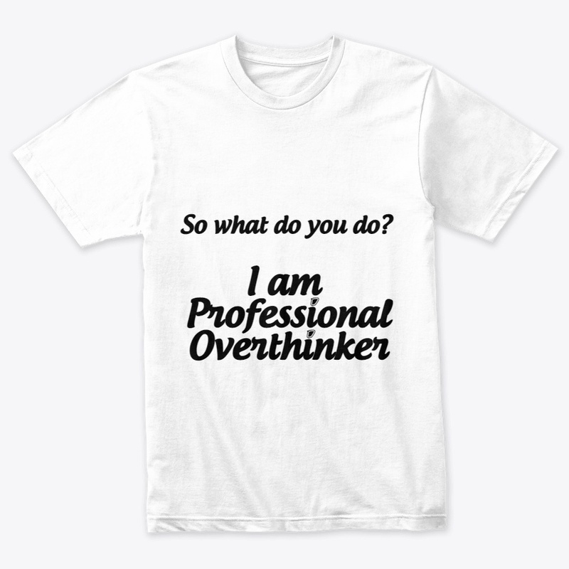 I am Professional Overthinker T-shirt
