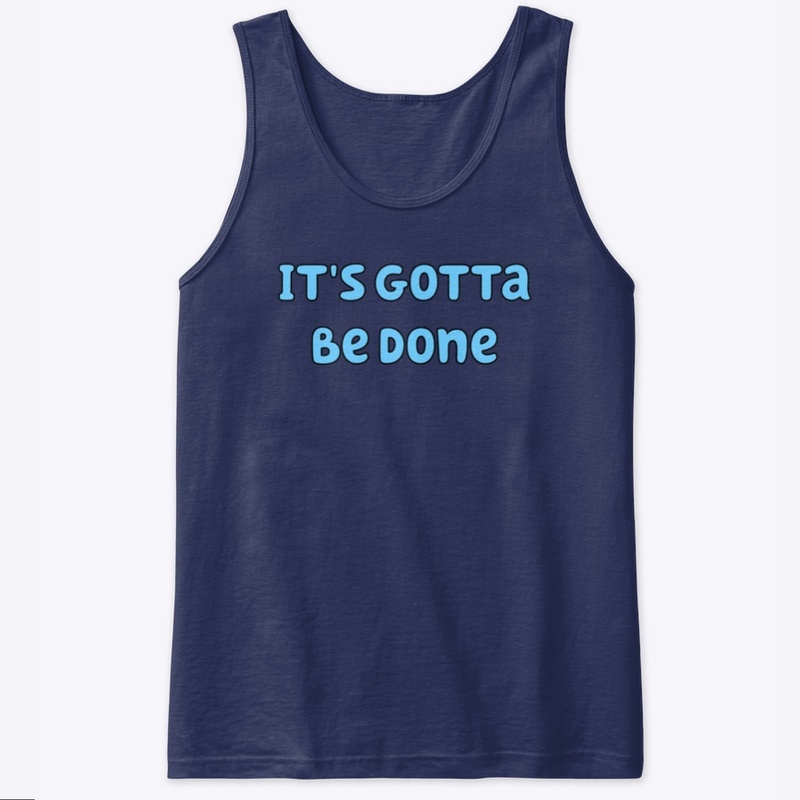 It's gotta be done