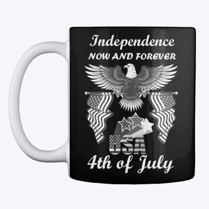 Independence Now And Forever 4th of July