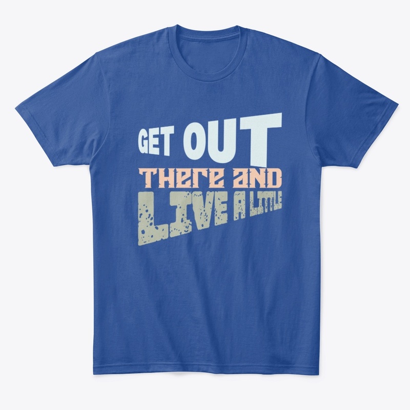 Get Out There and Live Little