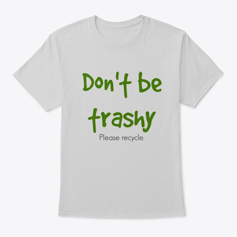Don't be trashy. Please recycle.