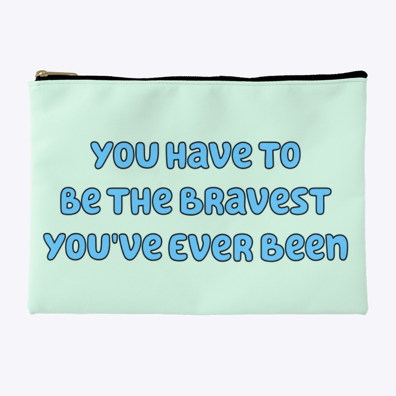 The bravest you've ever been