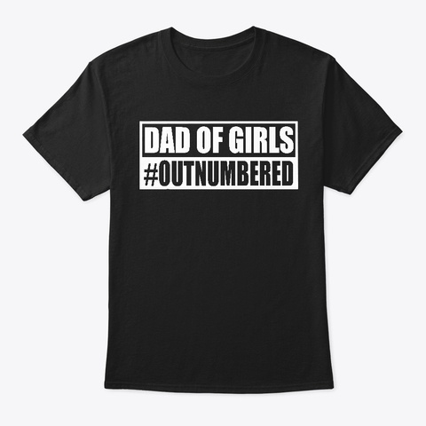 Mens Dad Of Girls Outnumbered T Shirt Black T-Shirt Front