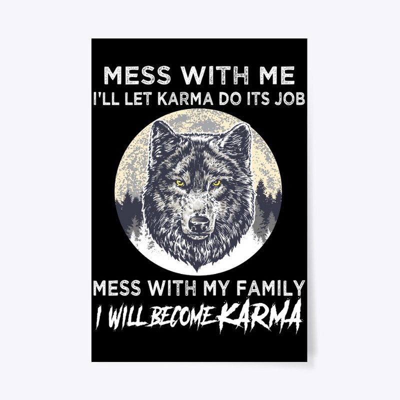 Mess With Family I Will Become Karma