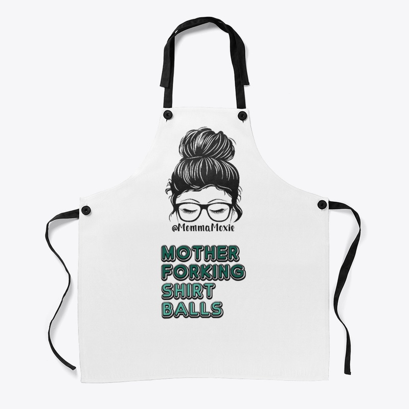 MommaMoxie "Mother Forking Shirt Balls"