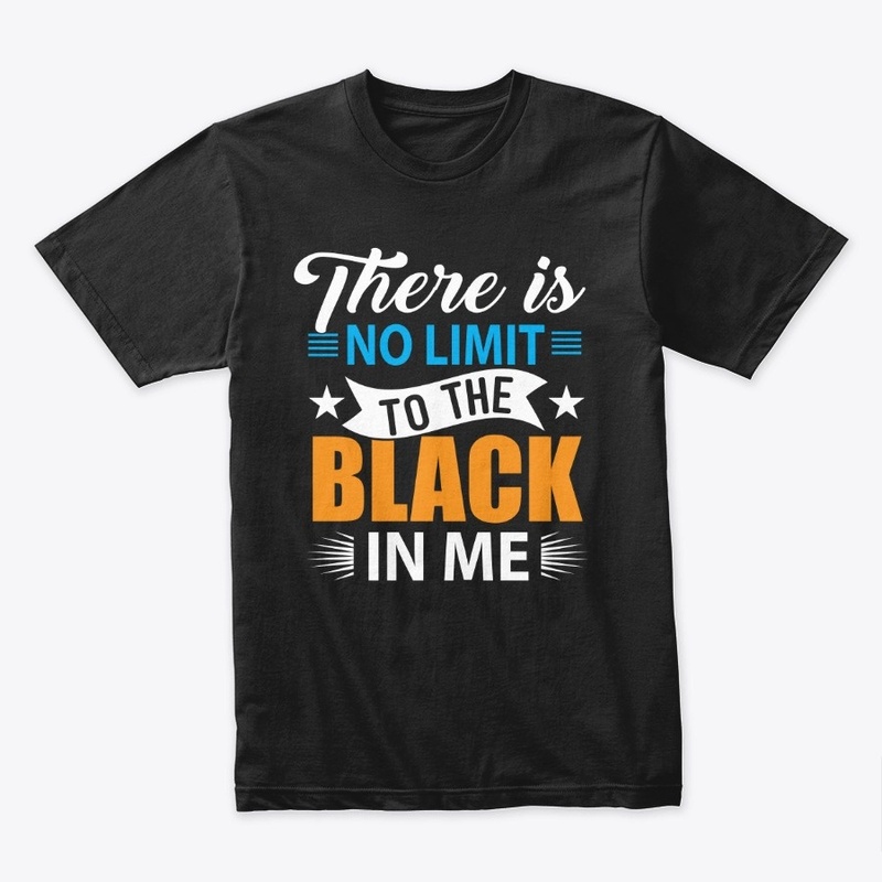 THERE IS NO LIMIT TO THE BLACK IN ME