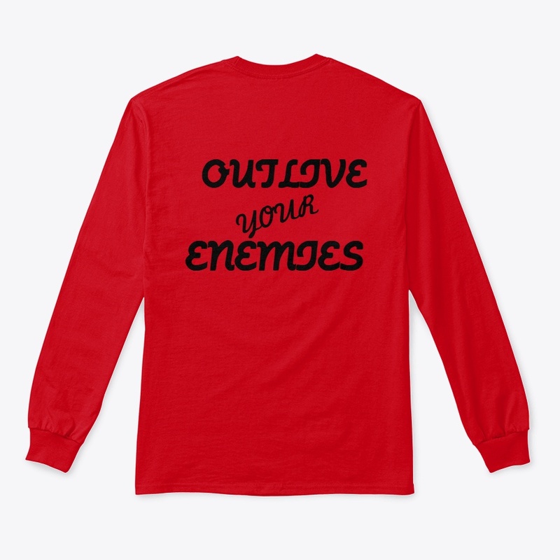 OUTLIVE YOUR ENEMIES