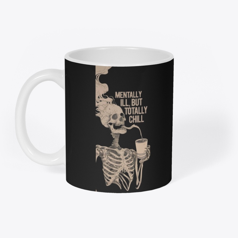 Mentally ill but totally chill 