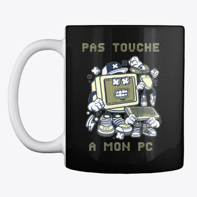 Mug pas touche a mon pc ! 