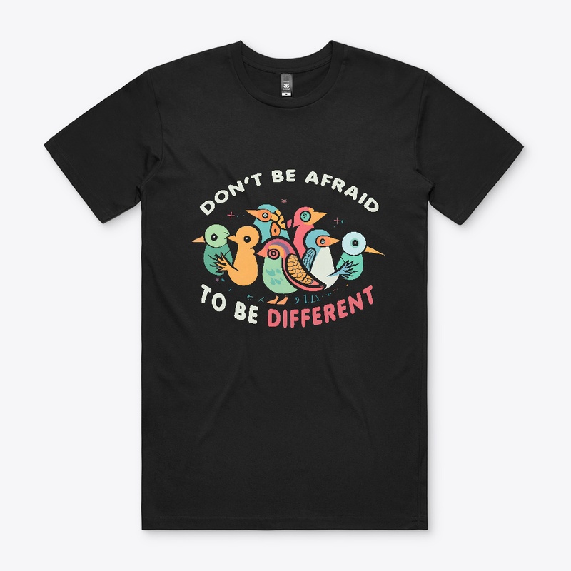 Don't be afreaid to be different T-shirt