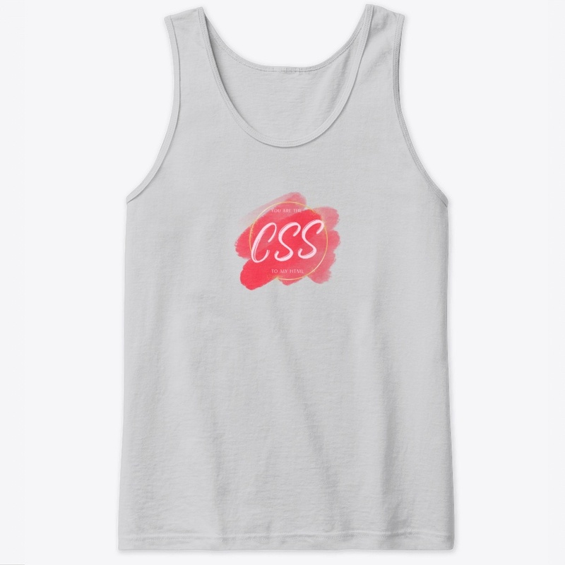 You are the CSS to my HTML!