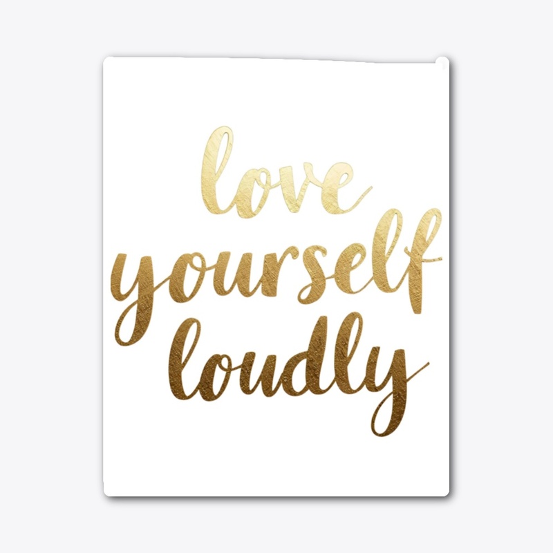 Love yourself Loudly Sticker