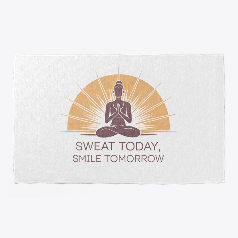 Sweat Today, Smile Tomorrow