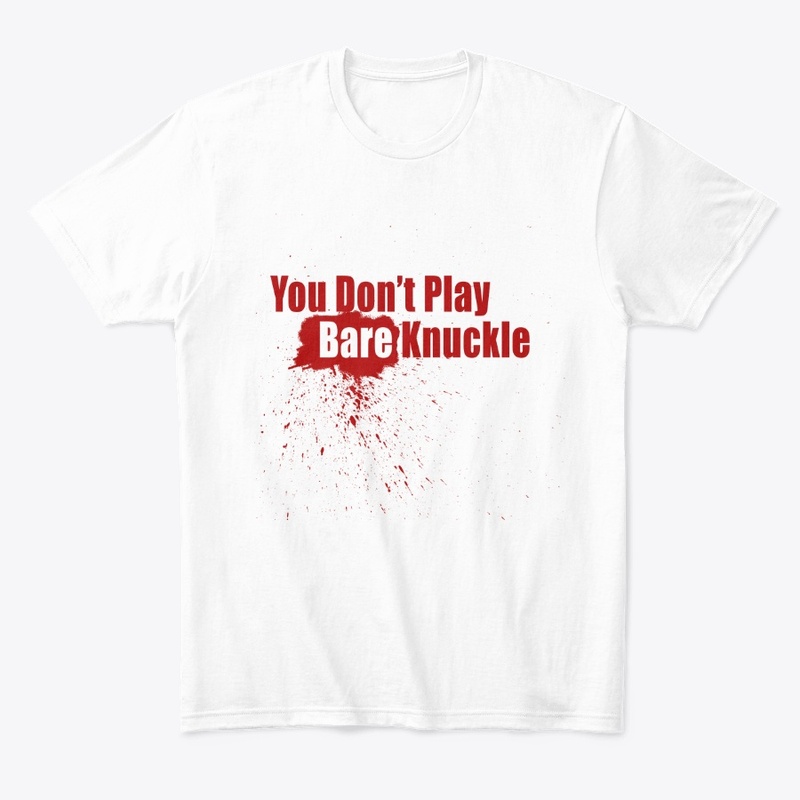 You Don't Play Bare Knuckle